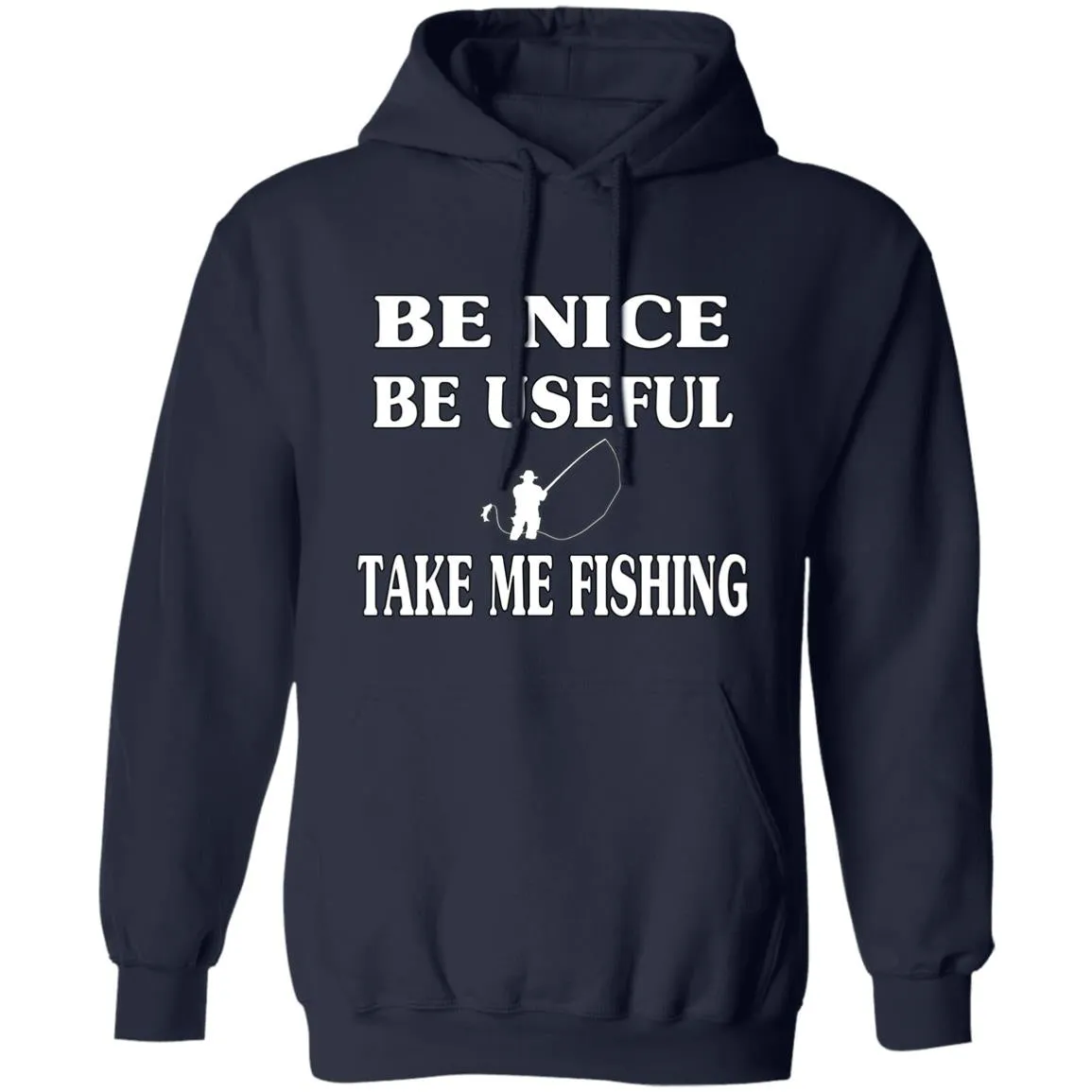 Be Nice-Be Useful Take Me Fishing Hoodie w