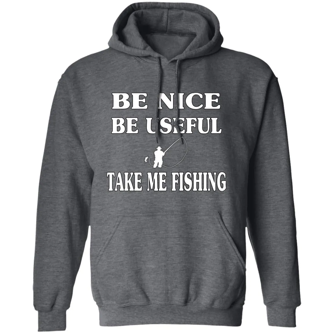 Be Nice-Be Useful Take Me Fishing Hoodie w