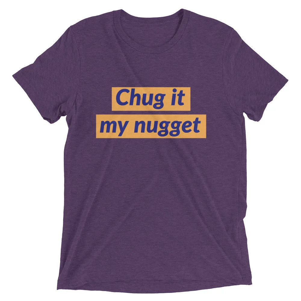 Chug it my nugget