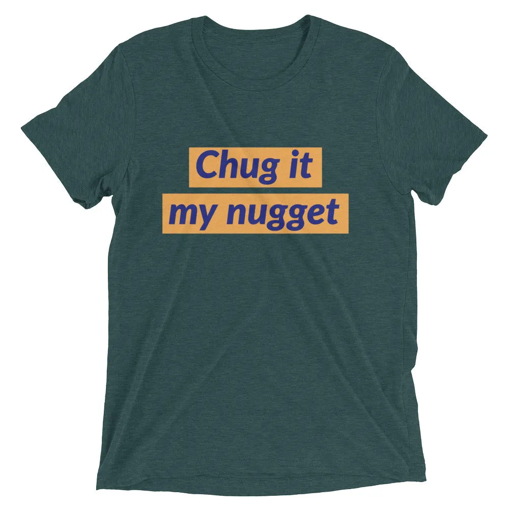 Chug it my nugget
