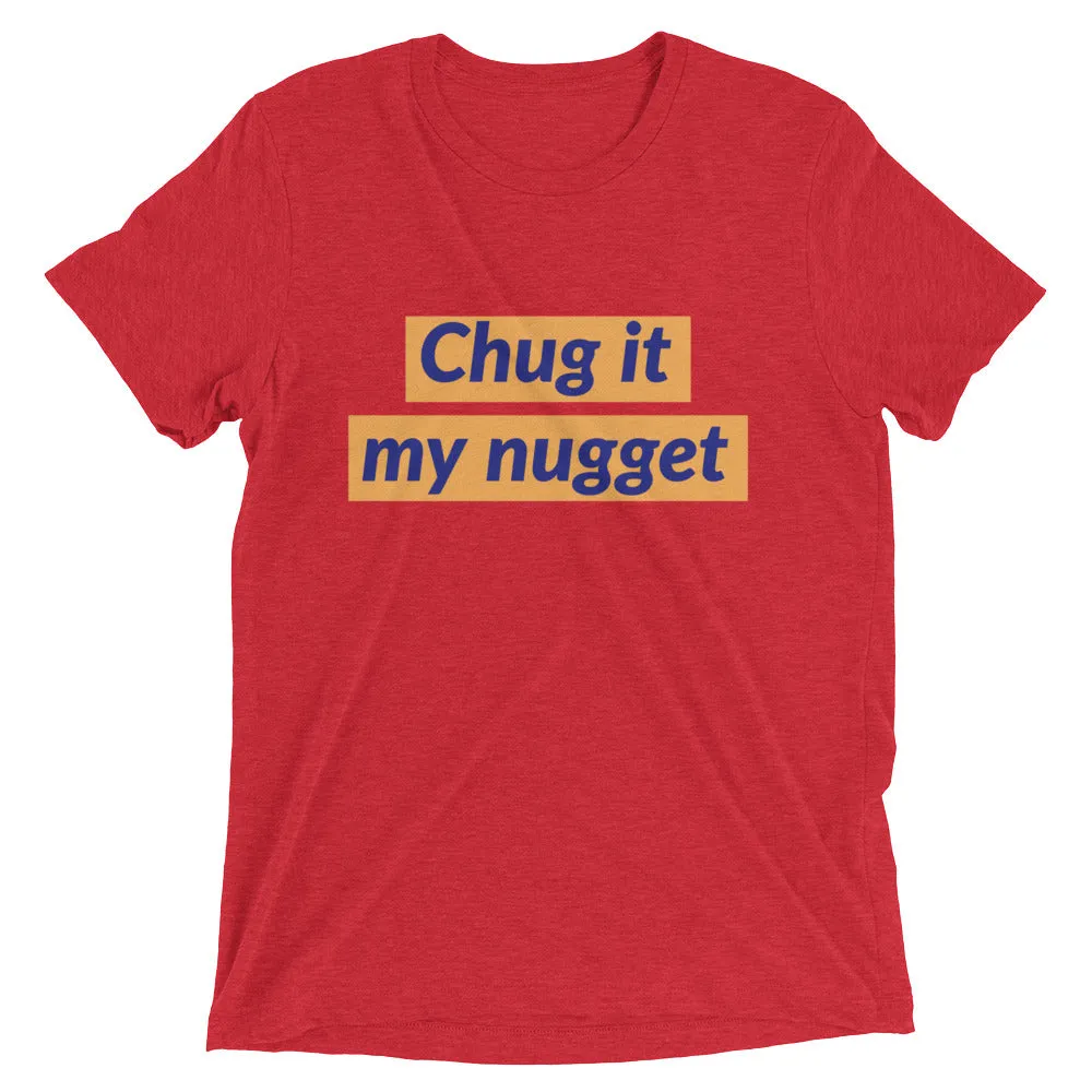 Chug it my nugget