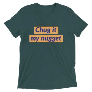 Chug it my nugget