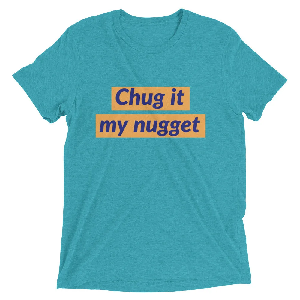 Chug it my nugget