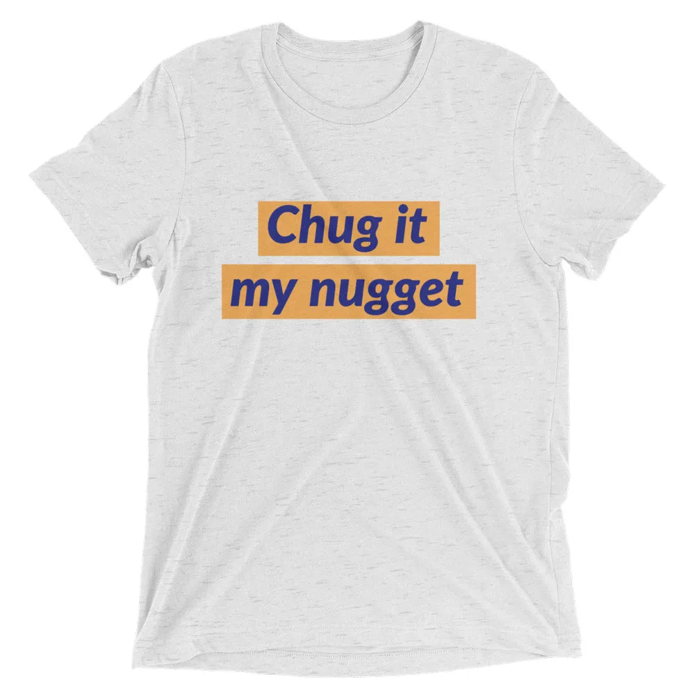 Chug it my nugget