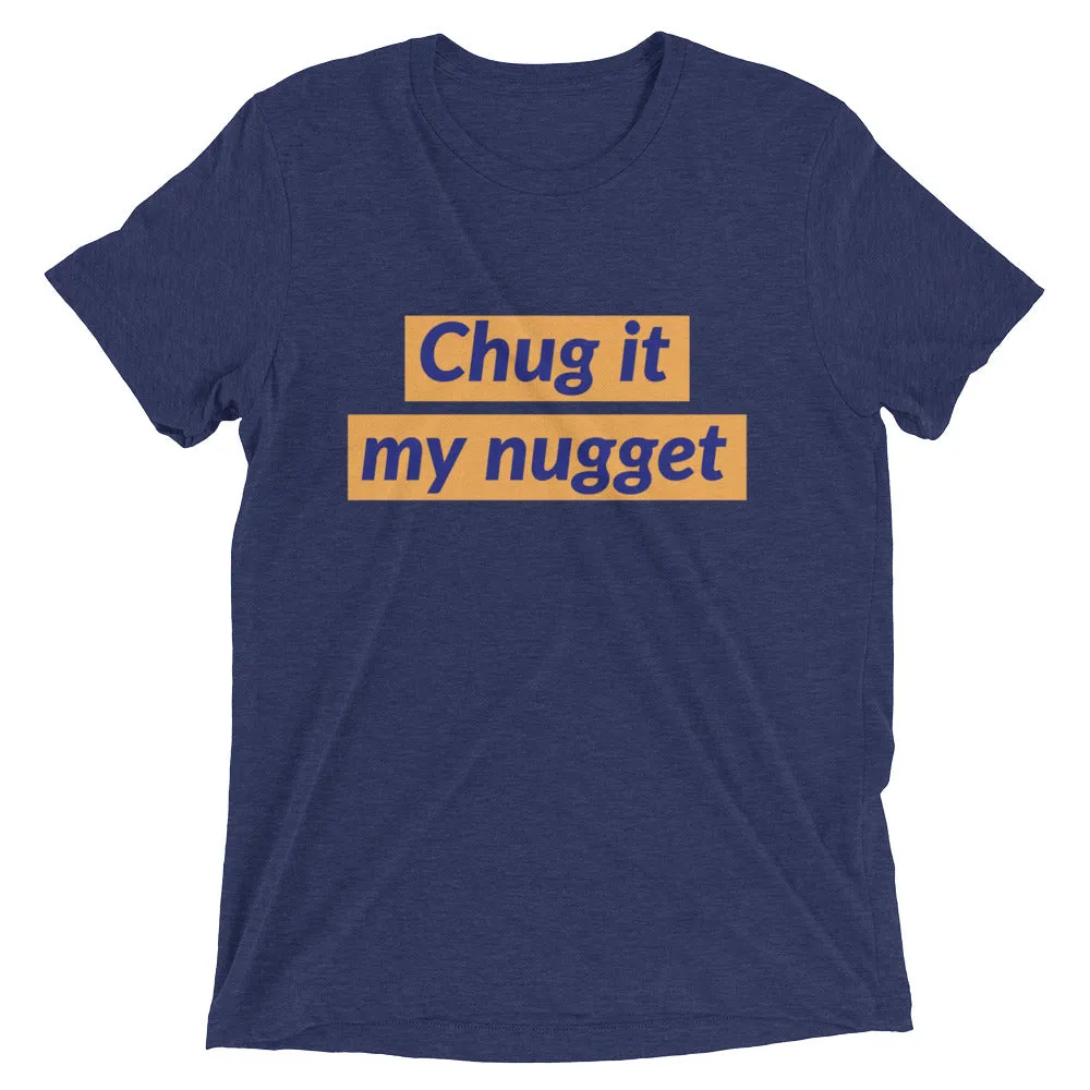Chug it my nugget