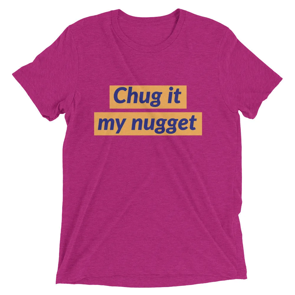 Chug it my nugget