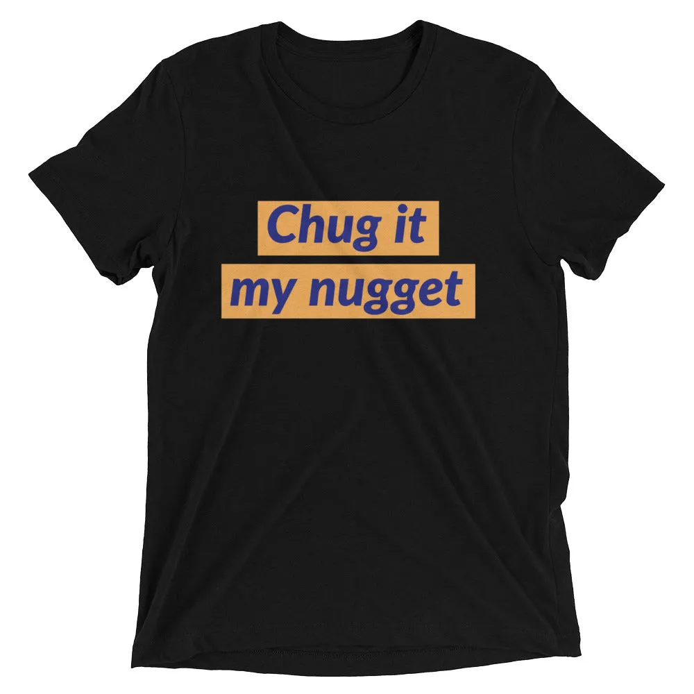 Chug it my nugget
