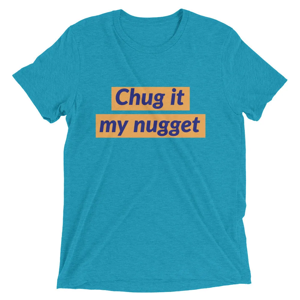 Chug it my nugget