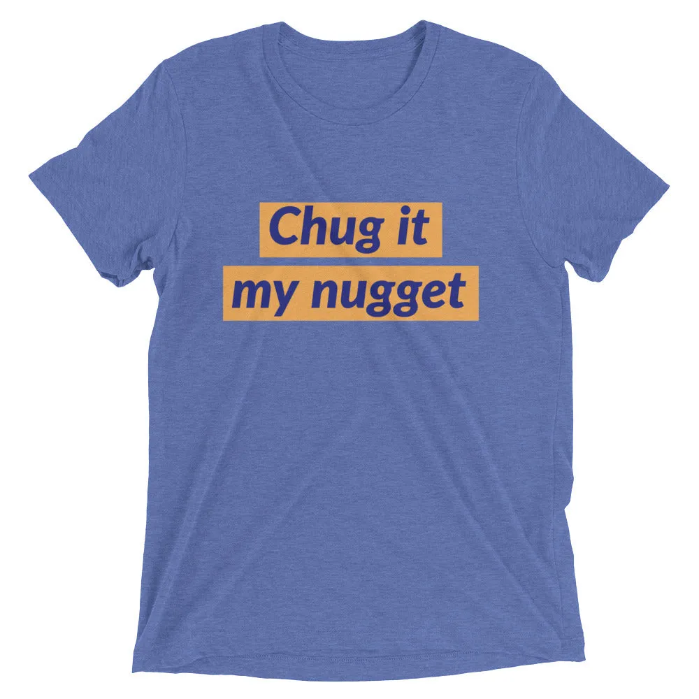 Chug it my nugget