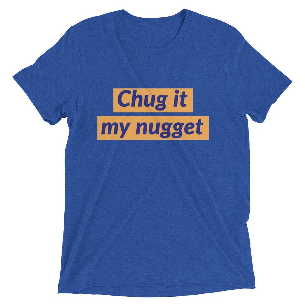 Chug it my nugget