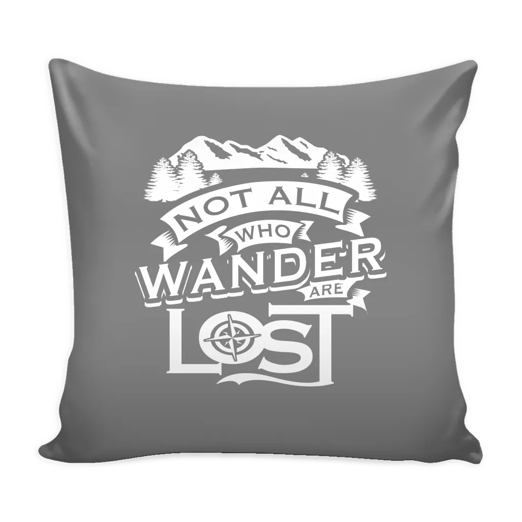 "Not All Who Wander Are Lost" - Pillow Cover