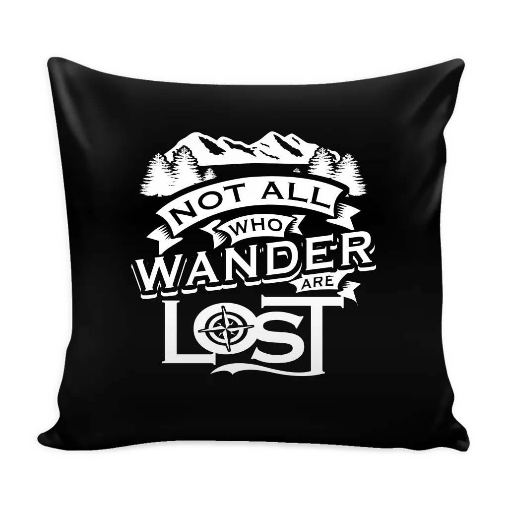 "Not All Who Wander Are Lost" - Pillow Cover