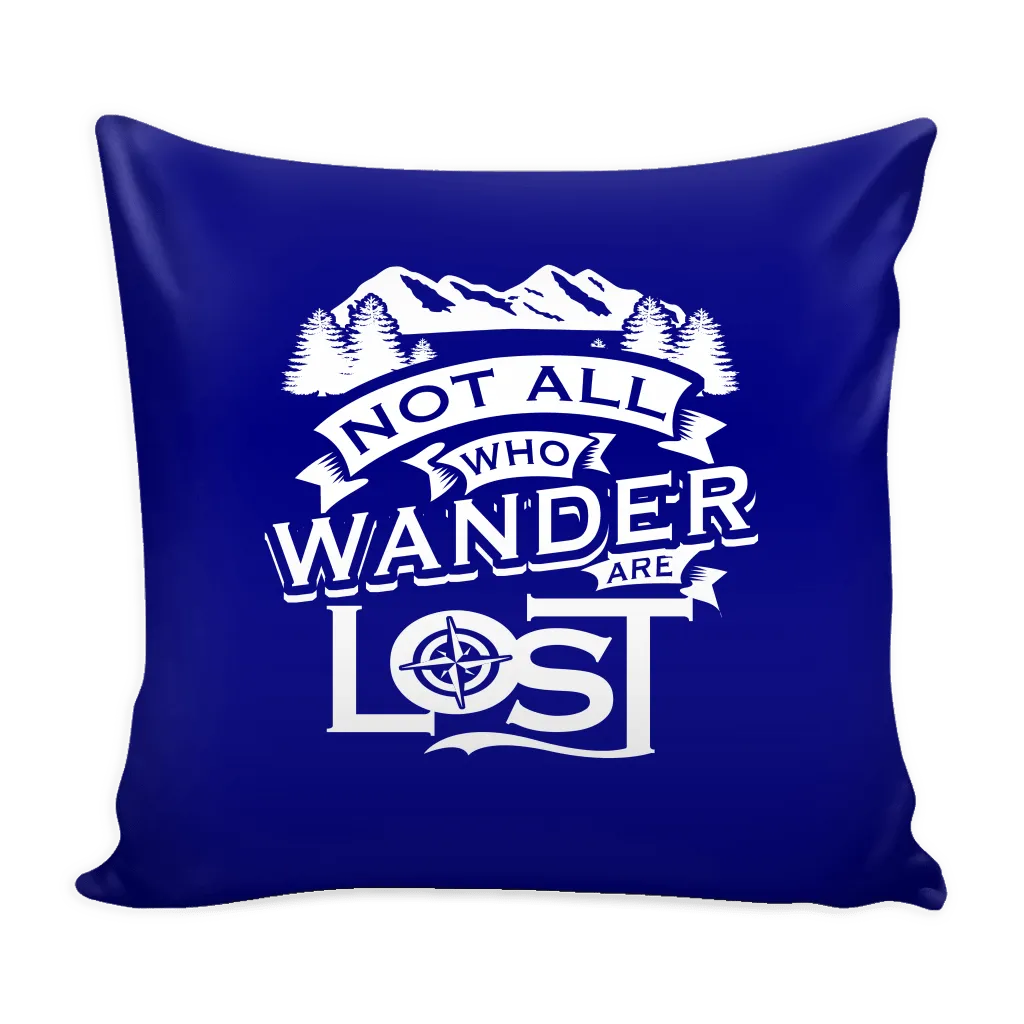 "Not All Who Wander Are Lost" - Pillow Cover