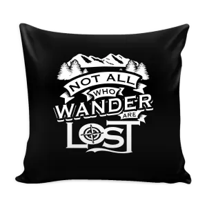"Not All Who Wander Are Lost" - Pillow Cover