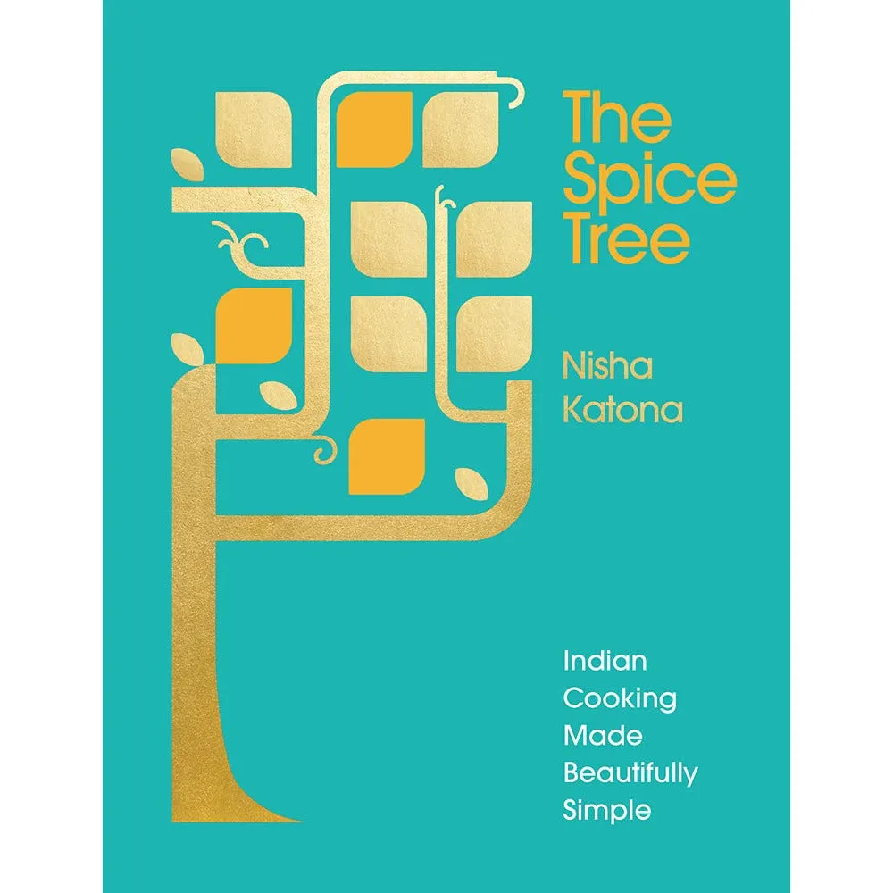 The Spice Tree: Indian Cooking Made Beautifully Simple by Nisha Katona