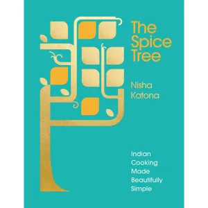 The Spice Tree: Indian Cooking Made Beautifully Simple by Nisha Katona